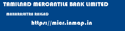 TAMILNAD MERCANTILE BANK LIMITED  MAHARASHTRA RAIGAD    micr code